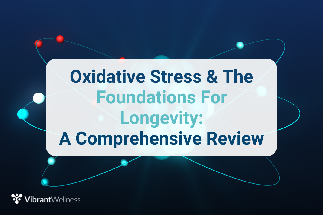 Oxidative Stress & The Foundations for Longevity A Comprehensive Review